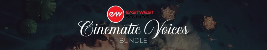 【10/29まで 78％OFF】EASTWEST「Cinematic Voices Bundle」プロ級のボーカルサウンドを自在に操る3つ（Voices of Passion, Voices of Opera, Voices of the Empire）の究極ボーカルライブラリ｜DTMプラグインセール