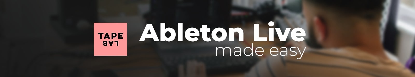 【1/17 18時まで 83％OFF】Tapelab「Ableton Live Made Easy」もう迷わない、もう悩まない。圧倒的にわかりやすい！完全初心者でも1曲完成まで最短で学べるAbleton Live速習マスターコース｜DTMプラグインセール