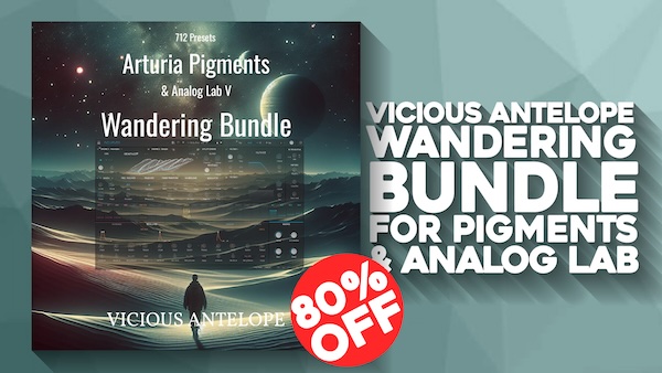 VICIOUS ANTELOPE「Wandering Bundle」アンビエント＆シネマティック愛好者にピッタリ！Analog Lab V対応の究極のサウンドライブラリ