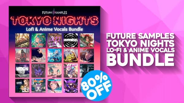 FUTURE SAMPLES「TOKYO NIGHTS BUNDLE」ローファイ、チルホップ、アニメ風ボーカルまで完全網羅！幻想的なメロディと本格的なビートメイキングを可能にする圧倒的ボリュームのサンプルパック｜DTMプラグインセール