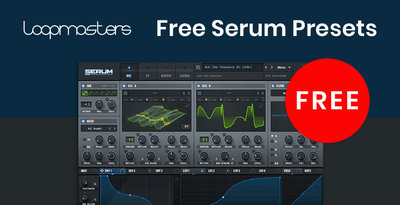 Loopmasters「Free Serum Presets」ハウス・テクノ・D&Bなど幅広く対応！ロイヤリティフリーで商用利用OKのSerum向け無料プリセットパック｜DTMプラグインセール