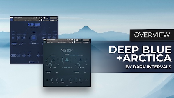 Dark Intervals「Deep Blue + Arctica Bundle」シネマティック＆アンビエント音楽制作に最適！180種類以上のプリセットと直感的なインターフェースでプロクオリティのサウンドを実現｜DTMプラグインセール