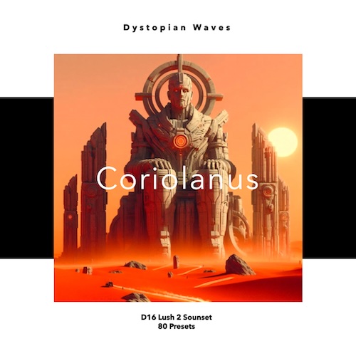 Dystopian Waves「Coriolanus」シネマティック、ゲーム音楽、エレクトロニックに最適！壮大な映画スコアからエネルギッシュなエレクトロトラックまで、あらゆる音楽制作を次のレベルへ引き上げるLush 2専用サウンドパック｜DTMプラグインセール