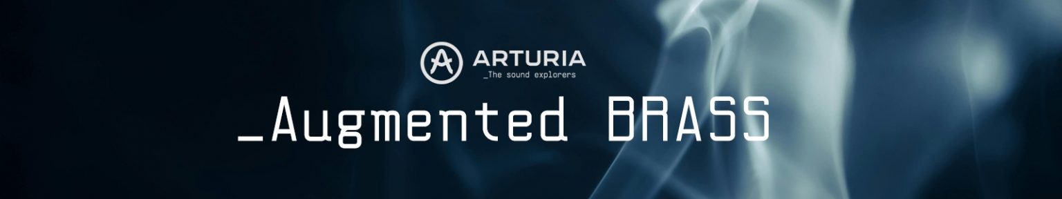 Arturia「Augmented BRASS」オーケストラの重厚な響きも、シンセティックな未来的サウンドも思いのまま！リアルとシンセの融合で映画・ゲーム・ポップスまで対応する次世代ハイブリッド・ブラス音源｜DTMプラグインセール