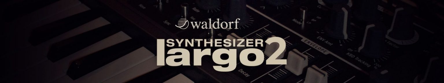 Waldorf「LARGO 2」圧倒的なサウンドクオリティを実現！多彩なオシレーター、モジュレーション、フィルター、アルペジエーターを駆使して、唯一無二のサウンドを作れるウェーブテーブルシンセの決定版｜DTMプラグインセール