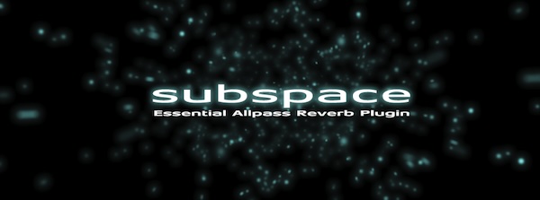 Zynaptiq「SUBSPACE」無料で手に入る最高品質のリバーブ！たった2つのコントロールで理想の響きを作り出す Zynaptiqの最先端技術を活かした無料リバーブプラグイン｜DTMプラグインセール