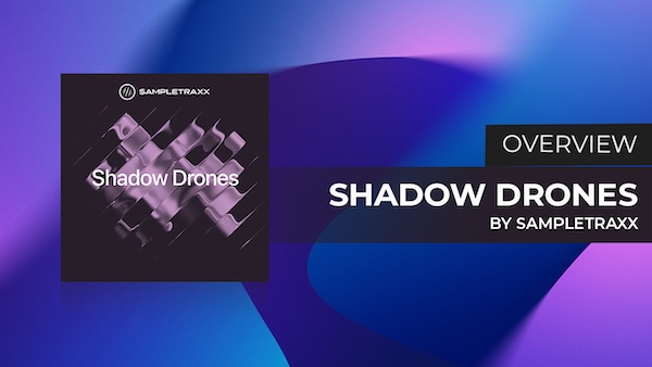 Sampletraxx「Shadow Drones」映画・ゲーム・トレーラー音楽に圧倒的な臨場感を与える!400以上のダークで緊迫感あるドローン&サウンドスケープをKontaktで自在に操るクリエイター必携のサウンドライブラリ|DTMプラグインセール