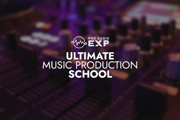 Pro Audio EXP「Ultimate Music Production School」プロの楽曲制作フローを再現しながら学べる!DAWの使い方・作曲・アレンジ・ミックス・マスタリングまで“今すぐ現場で使える技術”が学べる最強のオンライン講座|DTMプラグインセール