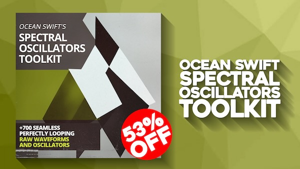 Ocean Swift「Spectral Oscillators Toolkit」サンプルベースのシンセ設計をもっと自由に、もっと有機的に!音に生命を吹き込む、進化するループ素材集|DTMプラグインセール