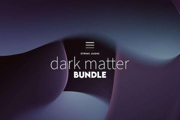 String Audio「Dark Matter Bundle」40GB超の高品質サンプル・840以上のプリセット・圧倒的なレイヤー設計！3つの強力なKontaktエンジンで映像・ゲーム・劇伴・アンビエントまで対応できる圧倒的サウンドツール｜DTMプラグインセール