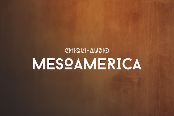 Chiqui Audio「Mesoamerica Bundle」マヤ・メシカ・オルメカの楽器や声をリアルに再現！民族音楽から映画・ゲーム・ヒーリング音楽で活躍する、唯一無二の民族系KONTAKTライブラリ｜DTMプラグインセール
