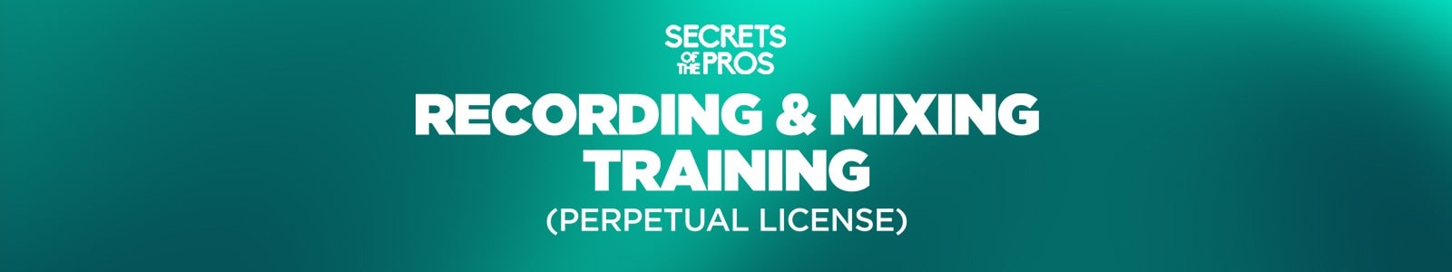 Secrets of the Pros「Recording & Mixing Training (Perpetual License)」独学で限界を感じている人必見!プロが実践するEQ・コンプレッション・リバーブの使い方を、40時間以上の動画教材で徹底習得|DTMプラグインセール