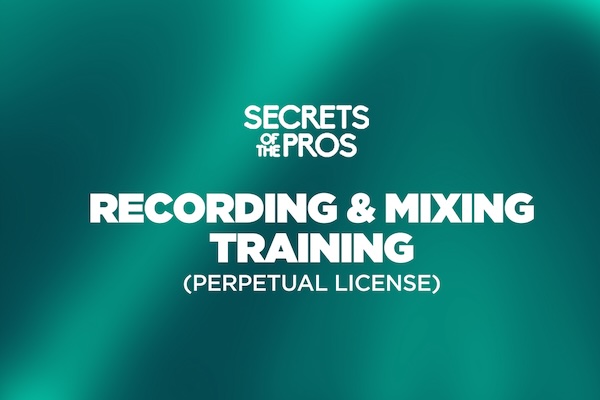 Secrets of the Pros「Recording & Mixing Training (Perpetual License)」独学で限界を感じている人必見!プロが実践するEQ・コンプレッション・リバーブの使い方を、40時間以上の動画教材で徹底習得|DTMプラグインセール