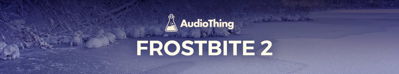 AUDIOTHING「FROSTBITE 2 – Spectral Freezing Plugin」音を“凍らせて操る”という全く新しい発想！シンセやボーカルを幻想的な音響テクスチャへ変換するスペクトラル・フリーズ・プラグイン｜DTMプラグインセール