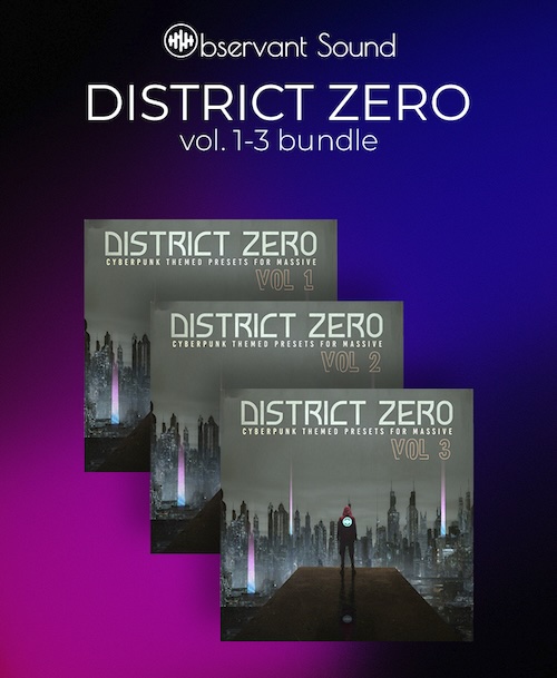 Observant Sound「District Zero vol. 1-3」Massiveユーザー必見！“ブレードランナーのような音”を誰でも作れる、209のサイバーパンク系プリセットで“壊れた未来”を音で描く、音楽に“空気”と“ストーリー”を持たせるプリセットバンドル｜DTMプラグインセール