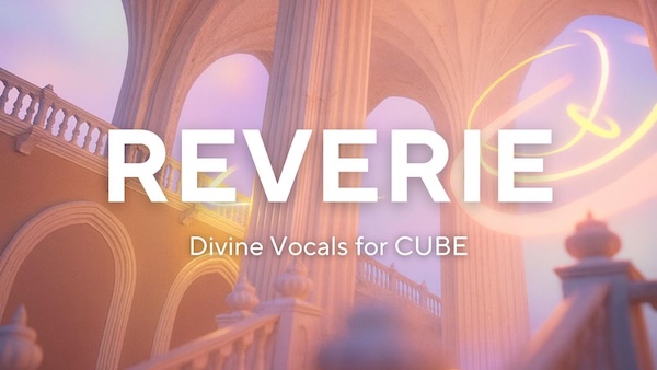 Lunacy「Reverie (CUBE Expansion)」シネマティックからアンビエントまでの無限の表現力！40人編成の世界的合唱団"Budapest Scoring Choir"による壮大で幻想的なボーカルを収録した拡張音源｜DTMプラグインセール