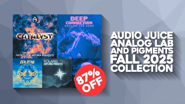 Audio Juice「Analog Lab And Pigments Fall 2025 Collection」感情・空気感・物語性のあるトラックを手軽に作れるAnalog LabとPigmentsプリセットバンク|DTMプラグインセール