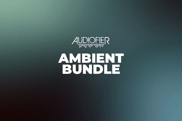 Audiofier「The Ambient Bundle」作曲のインスピレーションが湧き出す!誰でも美しく進化するサウンドスケープが作れる、アンビエント音源5種バンドル|DTMプラグインセール