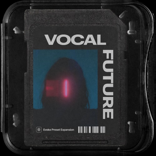 Minimal Audio「Vocal Future」ボーカルはここまで進化できる！声をメロディ・ハーモニー・リズム・空間へと変換し、音楽制作を直感的かつ創造的にアップデートするEvokeユーザーが見逃せない拡張パック｜DTMプラグインセール
