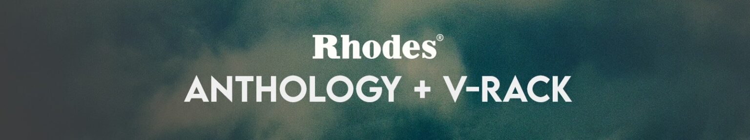 Rhodes「Anthology and V-Rack Bundle」本物のRhodesサウンドとアナログFXを完全再現！MK1・MKV・Sparkletop・MK7の名機4種を収録したRhodes Anthologyと、MK8回路を再現したV-Rackで"音の質感"まで極める最強バンドル｜DTMプラグインセール