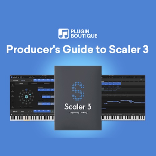 Plugin Boutique「Producer's Guide to Scaler 3」作曲の悩みを解消する最強ツールScaler 3、そのすべてを体系的に学べる動画講座｜DTMプラグインセール