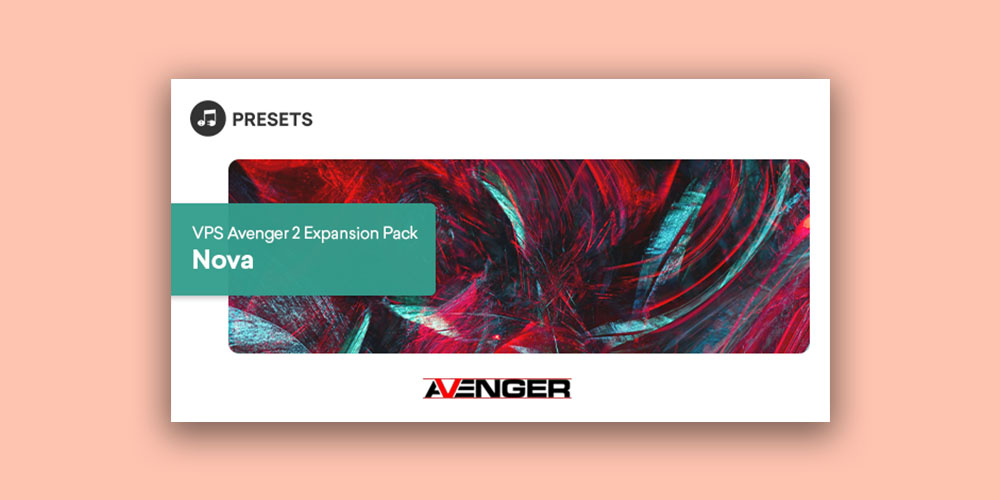 Plugin Boutique Presets「VPS Avenger 2 Expansion Pack: Nova」ベース・リード・パッド・FXなど全64種の即戦力プリセットで、あなたの音楽制作に深みと個性をプラス!VPS Avenger 2ユーザーなら持っておきたい拡張パック|DTMプラグインセール
