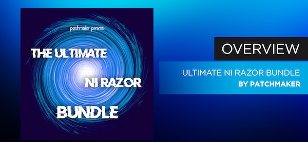 Patchmaker「Ultimate NI Razor Bundle」Razorを持っているなら絶対にチェックすべき！Future Bass、Trap、Lo-Fi、シネマティック──幅広いジャンルに対応する“現代型サウンド”が手に入るプリセット集｜DTMプラグインセール