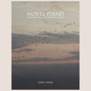 Sonic Atoms「NOVEL PIANO」シンプルな操作と立体的な音場が魅力！幻想的なプリセットも収録した、自然な響きを重視する人にぴったりなピアノ音源｜DTMプラグインセール
