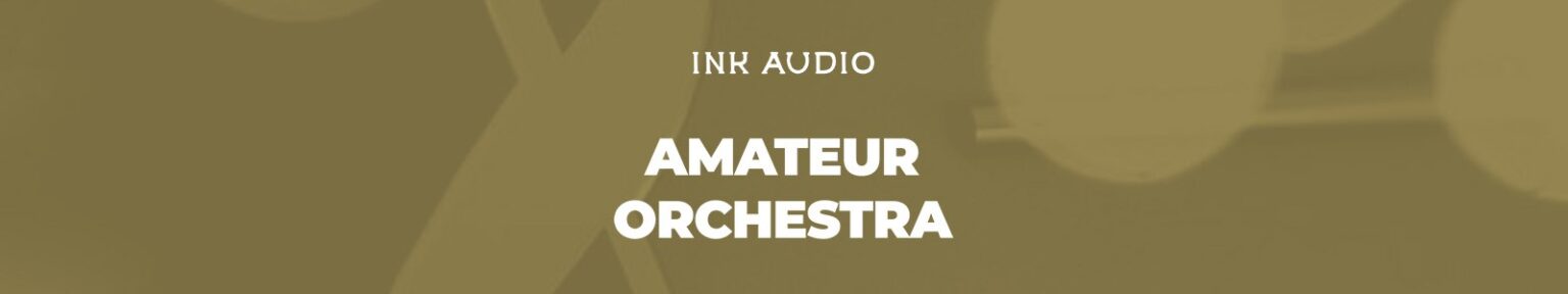 Ink Audio「Amateur Orchestra」整っていないからこそ心に響く！完璧さより“人間味”を音にする、ラフで味わい深いオーケストラ音源｜DTMプラグインセール
