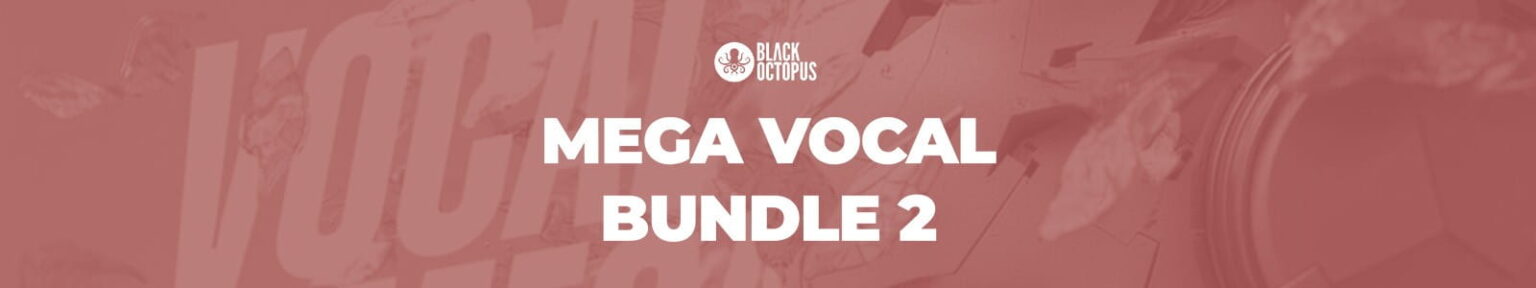 Black Octopus「Mega Vocal Bundle 2」フルアカペラ・ラップ・ボーカルFXまで網羅!EDMからPop、Trap、Cinematicまで対応する、15種類のプロ仕様ボーカルパックを収録した大規模ライブラリ|DTMプラグインセール