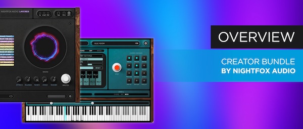 Nightfox Audio「Creator Bundle」最大12レイヤーのハイブリッド音源と高度なMIDIパフォーマンス機能を融合!アイデア段階から完成アレンジまでを一気に引き上げる制作支援バンドル|DTMプラグインセール
