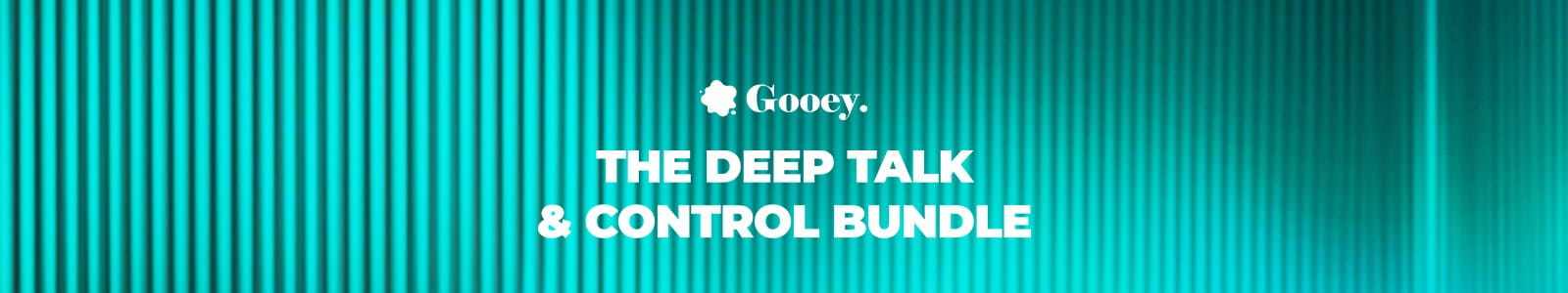 Gooey Audio「The Deep Talk & Control Bundle」キックが軽い、ベースが埋もれる、リードが無機質、そんな悩みをまとめて解決！低域の芯を太くし、シンセに人間的なニュアンスを宿し、空間で世界観を完成させる。重さ・動き・奥行きを一度に強化できる実践派プラグインバンドル｜DTMプラグインセール