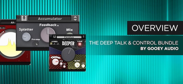 Gooey Audio「The Deep Talk & Control Bundle」キックが軽い、ベースが埋もれる、リードが無機質、そんな悩みをまとめて解決！低域の芯を太くし、シンセに人間的なニュアンスを宿し、空間で世界観を完成させる。重さ・動き・奥行きを一度に強化できる実践派プラグインバンドル｜DTMプラグインセール