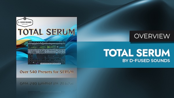 D-Fused Sounds「Total Serum Bundle」Trap・Techno・LoFi・ポップまで網羅した総合型ライブラリ!10種類の拡張パックを一括収録した大容量Serumプリセット集|DTMプラグインセール