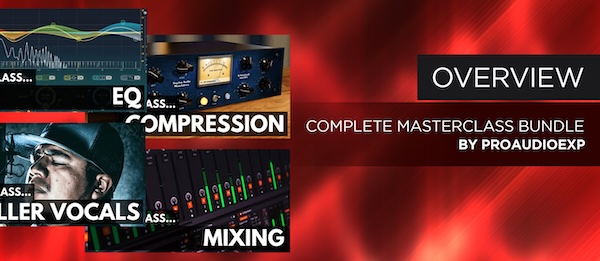 ProAudioEXP「Complete Master Class Bundle」EQ・コンプレッション・ミキシング・ボーカルを14時間で体系的に学ぶ、実践素材付きの総合マスタークラス｜DTMプラグインセール