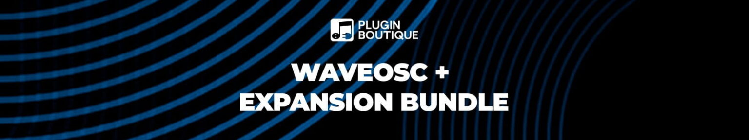 Plugin Boutique「WaveOsc + Expansion Bundle」300以上の即戦力プリセットとジャンル別拡張を搭載！アナログ質感とウェーブテーブルを融合した実践型ハイブリッドシンセ｜DTMプラグインセール