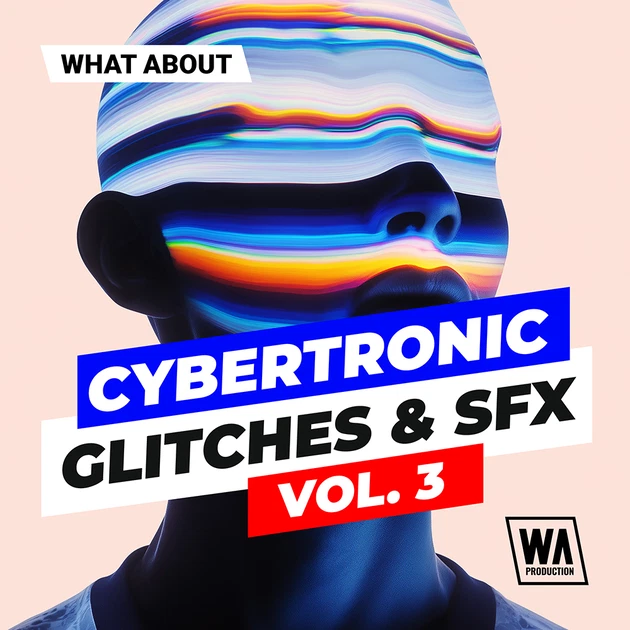 W. A. Production「Cybertronic Glitches & SFX Vol. 3」ビルドアップとドロップを強化するグリッチFX・インパクト音・ハーモニックループを収録したサウンドパック｜DTMプラグインセール