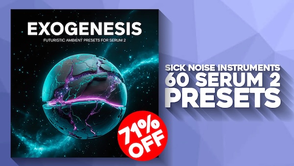 Sick Noise Instruments「Exogenesis – Futuristic Ambient Presets for Serum 2」60種類のハンドクラフトプリセットで描く近未来サウンドスケープ！進化するパッド、ドローン、シーケンスを収録した、シネマティック重視のSerum 2プリセット集｜DTMプラグインセール