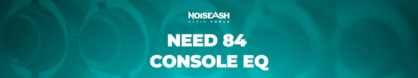 NoiseAsh「NEED 84 Console EQ」アナログ・ブリティッシュClass-Aコンソールの質感をDAWで再現!4バンドEQ+プリアンプ+M/S処理を搭載した、ビンテージ系コンソールEQ|DTMプラグインセール
