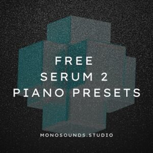 Monosounds「Free Serum 2 Piano Presets」ハウス、Lo-fi、ポップス制作に最適！ロード直後からミックスに馴染む、Serum 2対応の無料ピアノプリセット集｜DTMプラグインセール