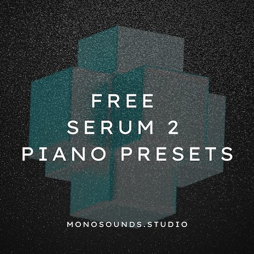 Monosounds「Free Serum 2 Piano Presets」ハウス、Lo-fi、ポップス制作に最適！ロード直後からミックスに馴染む、Serum 2対応の無料ピアノプリセット集｜DTMプラグインセール