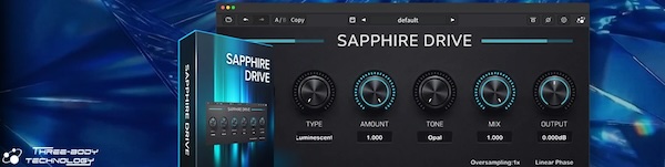 Three-Body Technology「Sapphire Drive」透明感と豊かな倍音を両立し、あらゆるトラックに瞬時の温かみと存在感を加えるサチュレーション・プラグイン｜DTMプラグインセール