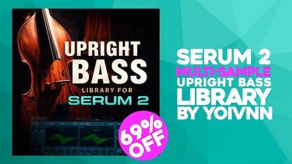 YOIVNN「SERUM 2 Multi-Sample Upright Bass Library」打ち込みでも生演奏のような低音表現を実現！Serum 2専用ウッドベース音源｜DTMプラグインセール