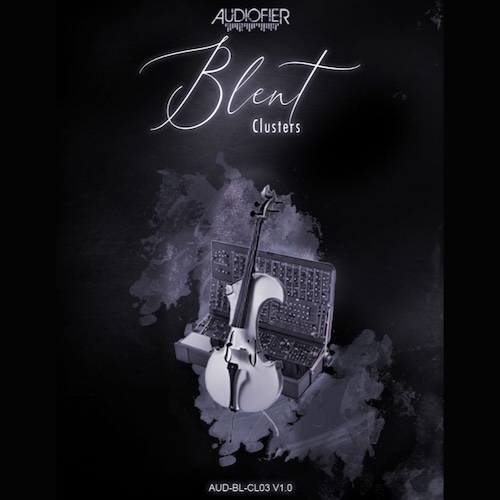 Audiofier「Blent 3」4レイヤーとBlenderエンジンで進化するサウンドを実現！緊張感あふれるクラスターサウンドを直感操作で作れるKontakt音源｜DTMプラグインセール