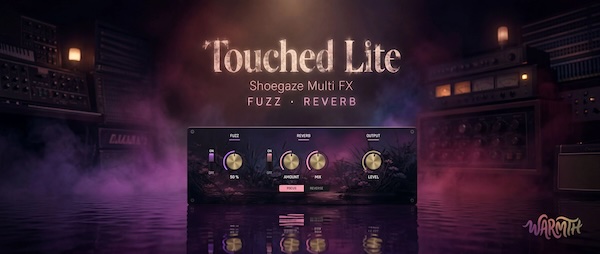 Warmth「Touched Lite」シューゲイザー特有の“音の壁”を誰でも簡単に再現できる無料マルチFX｜DTMプラグインセール