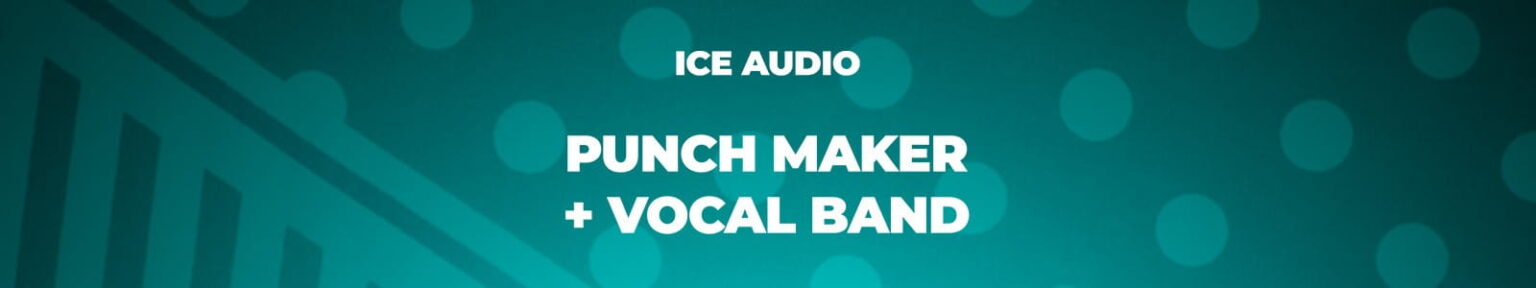 Ice Audio「Punch Maker + Vocal Band」ドラムのアタック感強化とボーカルの明瞭感アップをシンプル操作で実現できる便利バンドル｜DTMプラグインセール