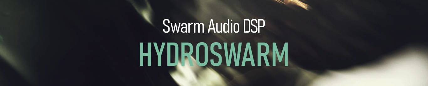 SWARM AUDIO DSP「HydroSwarm」フィルター・ディレイ・シマーリバーブ・モジュレーションEQを統合し、静かなサウンドを流動的に進化させるモーション系マルチエフェクト｜DTMプラグインセール