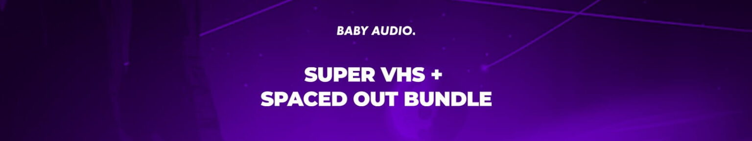 Baby Audio「Super VHS + Spaced Out Bundle」1980年代風のローファイサウンドと幻想的な空間演出を手軽に実現できるBaby Audioの人気プラグインバンドル｜DTMプラグインセール
