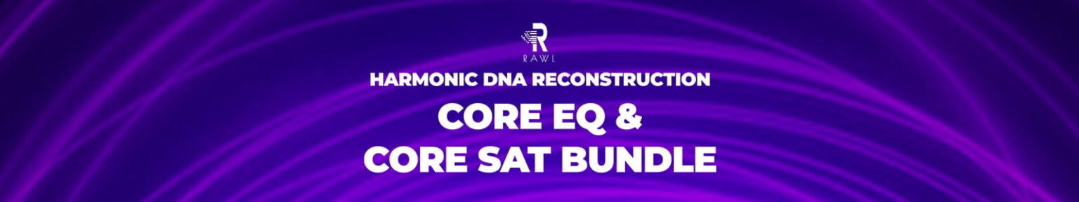 RAWL「Harmonic DNA Reconstruction CORE EQ & CORE SAT Bundle」2次〜9次倍音をリアルタイムで再構築し、自然な温かみ・透明感・存在感を加えられるハーモニックプロセッサーバンドル｜DTMプラグインセール
