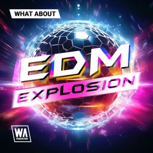 W. A. Production「EDM Explosion」EDM・Bass House・Electro House制作に役立つメロディループ、ドラムループ、MIDI、Serumプリセットを幅広く収録したオールインワンサンプルパック｜DTMプラグインセール